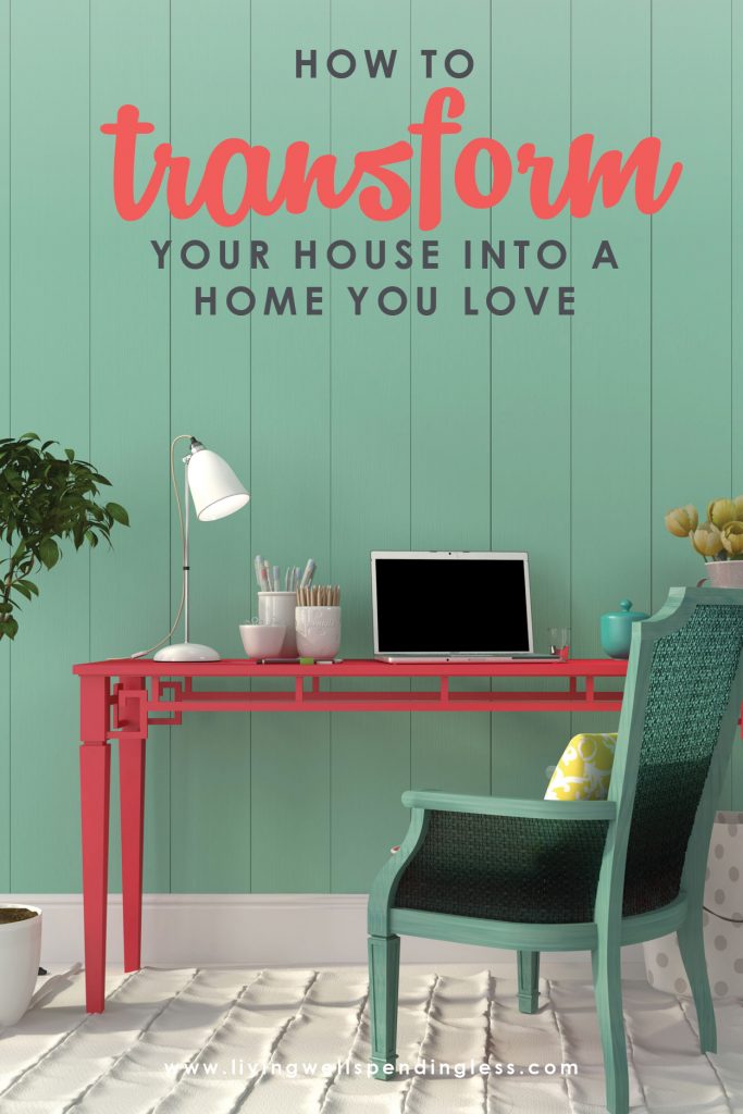 How to Transform Your House Into a Home You Love