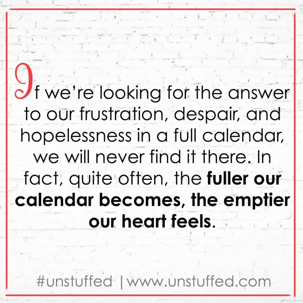 The fuller our calendar becomes, the emptier our heart feels