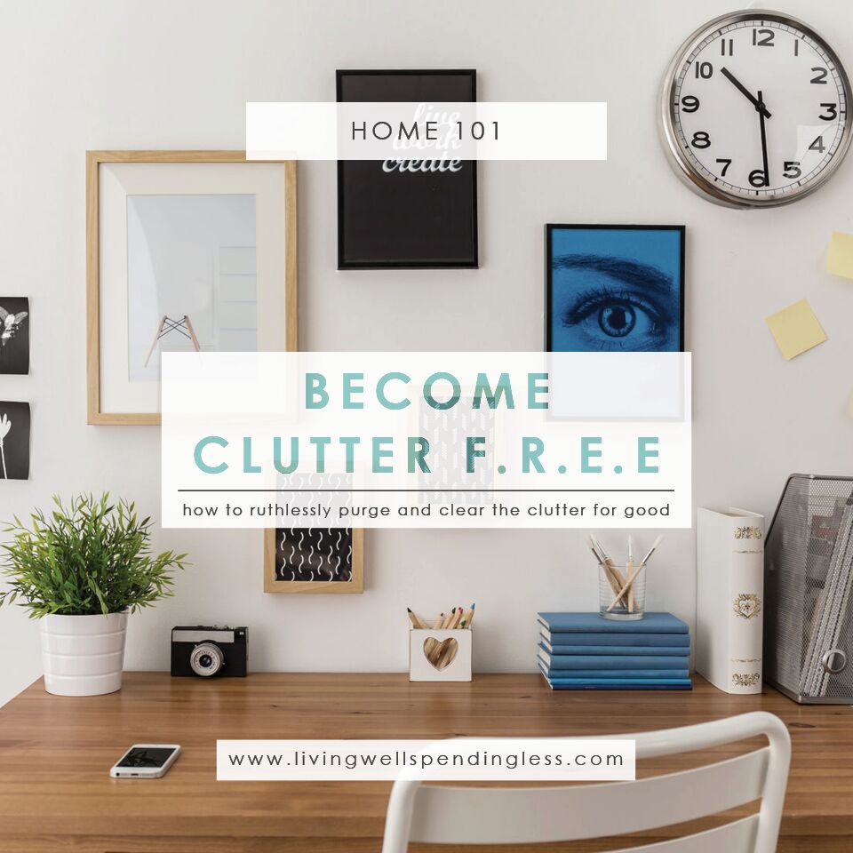 How To Live Clutter Free Living Well Spending Less