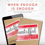 When Enough is Enough | UnStuffed | Declutter Your Home, Mind & Soul