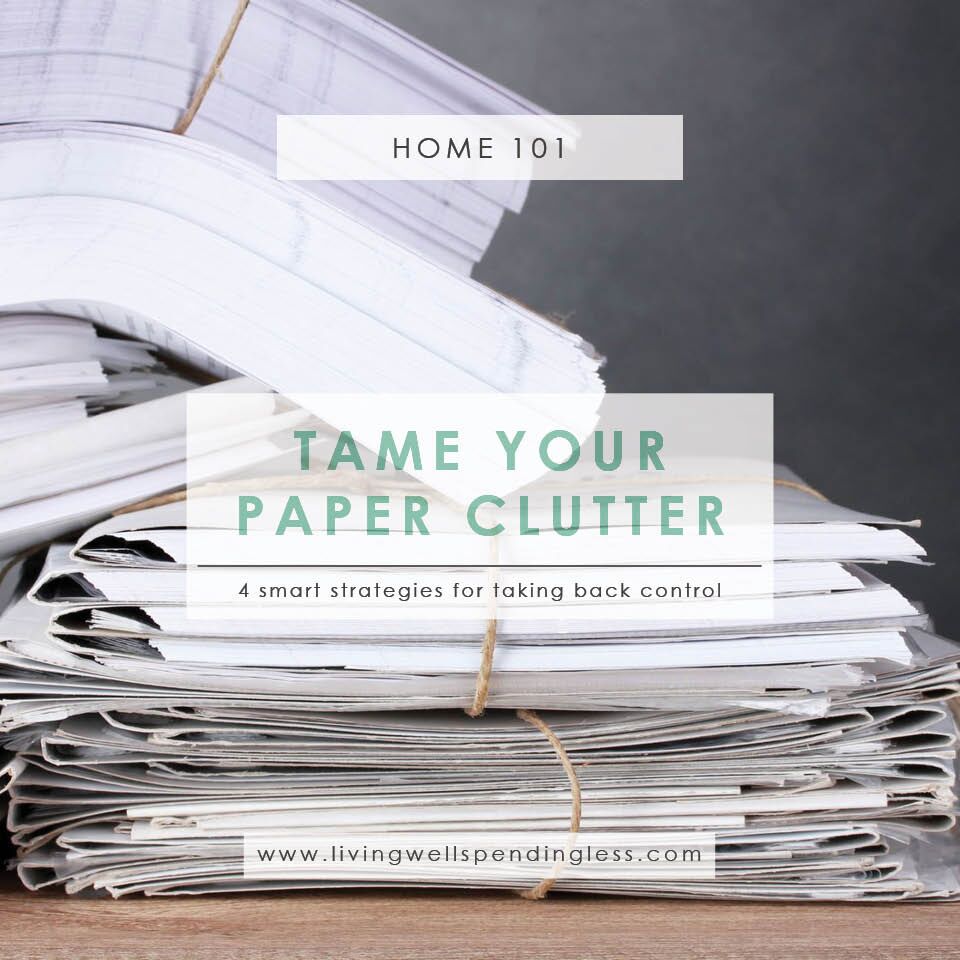 How to Tame Your Paper Clutter Living Well Spending Less®