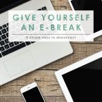 Give Yourself an e-Break | Time Management | How to Turn Off the Tech | Give Yourself a Break