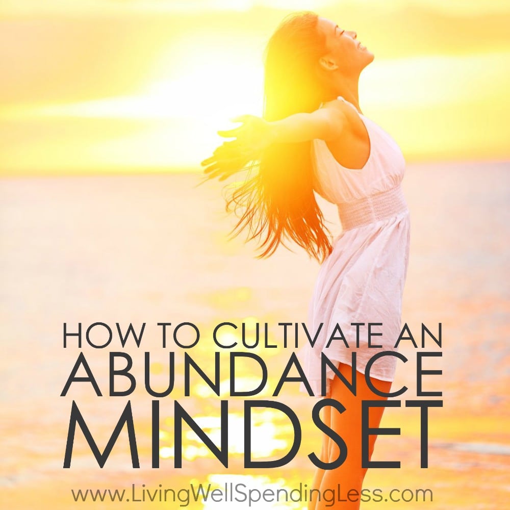 How to Cultivate an Abundance Mindset | Living Well Spending Less ...