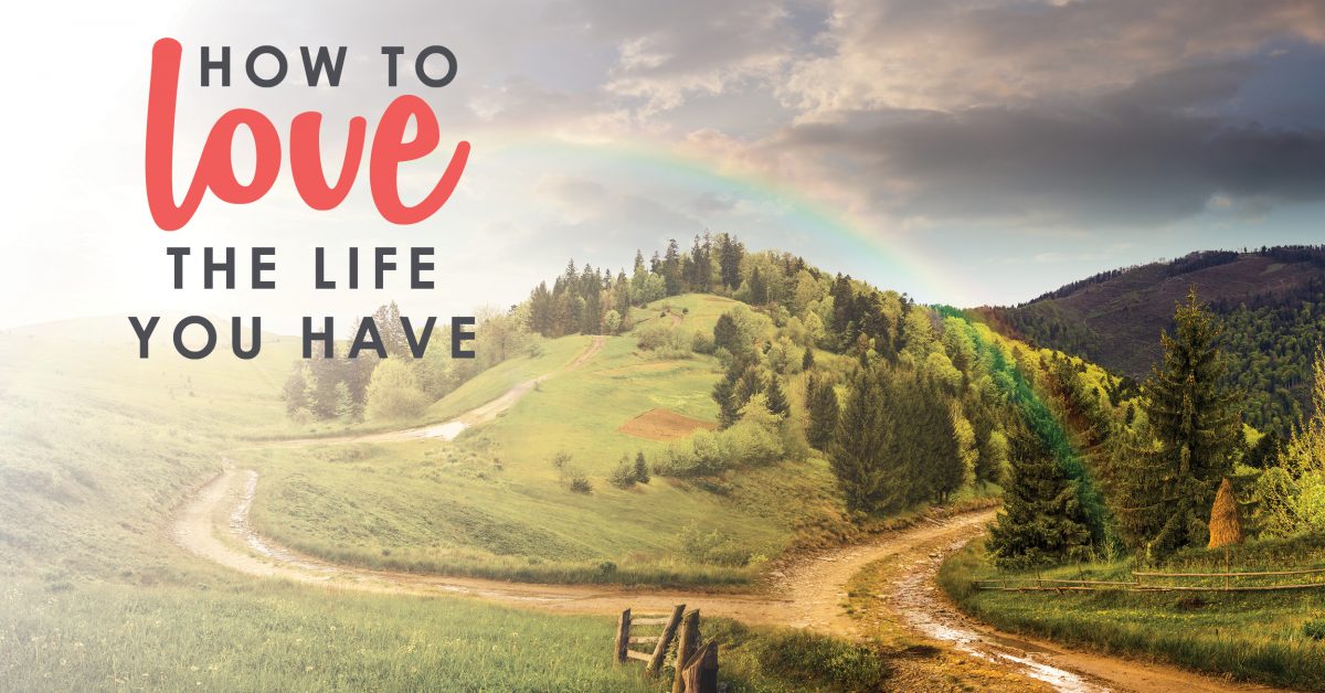 How To Love The Life You Have Living Well Spending Less