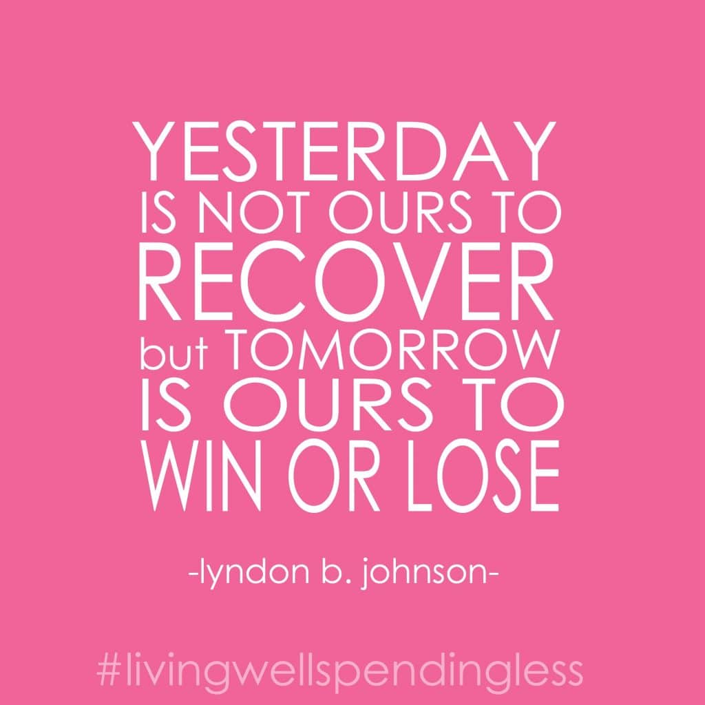 A quote by Lyndon B. Johnson says, "yesterday is not ours to recover but tomorrow is ours to wine or lose."