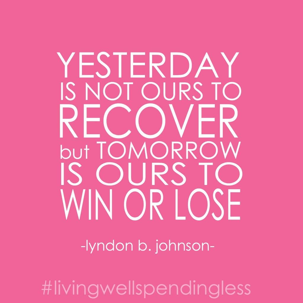 A quote by Lyndon B. Johnson says, "yesterday is not ours to recover but tomorrow is ours to wine or lose."