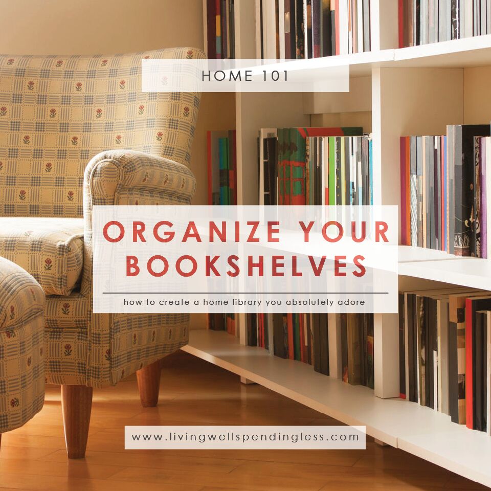 How To Organize Your Bookshelves Living Well Spending Less