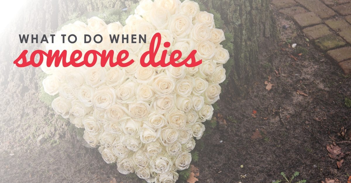 What to Do When Someone Dies Steps to Take When Someone Dies