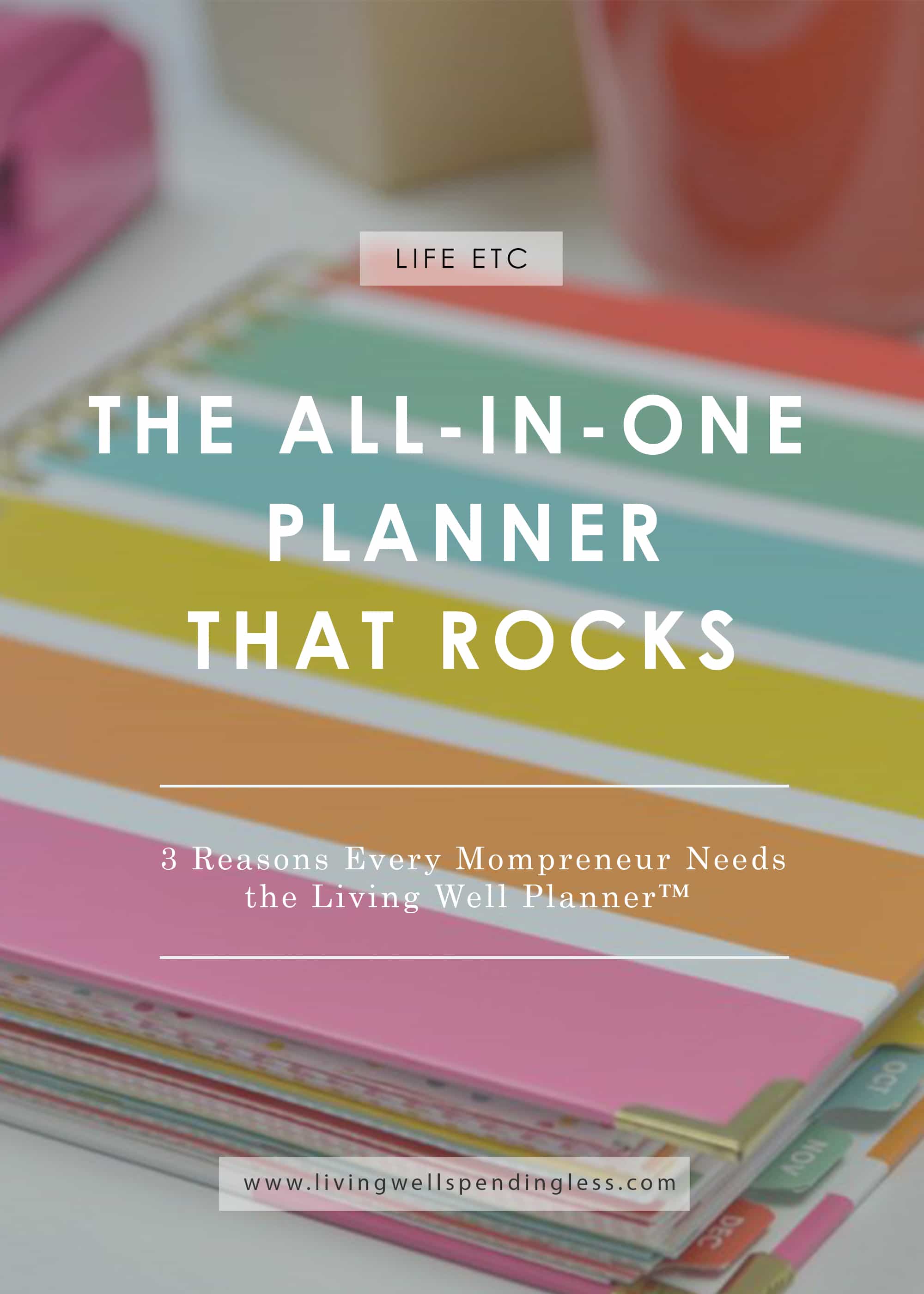 3 Reasons Every Mompreneur Needs the Living Well Planner | Time Management | Family Life | Managing Priorities