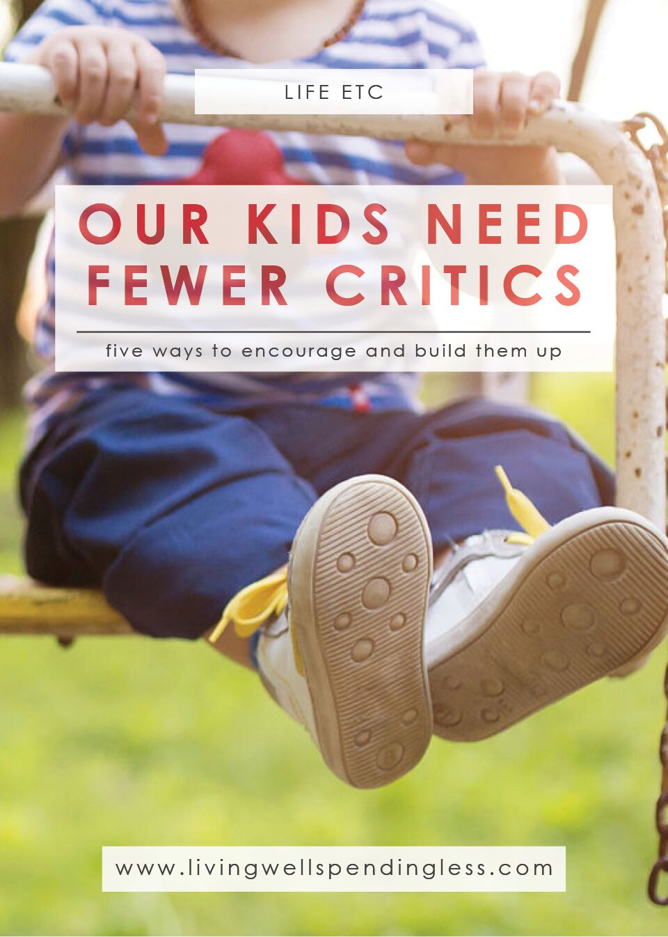 Our Kids Need Fewer Critics | 5 Ways to Encourage Your Kids | Parenting | Parent and Child Relationships