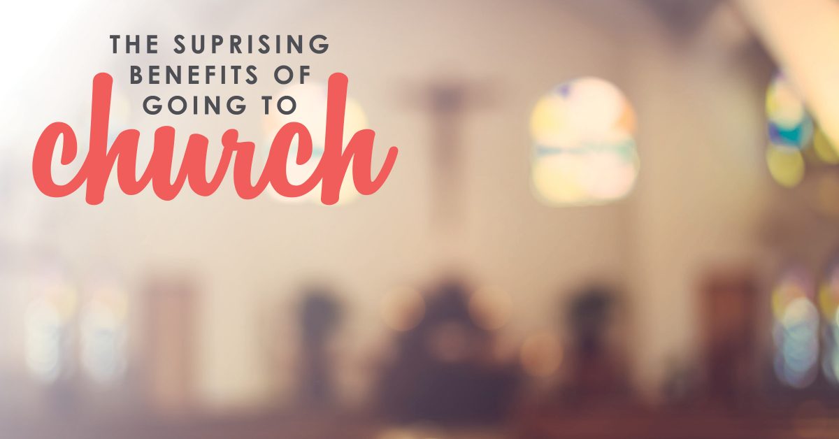 The Surprising Benefits of Going to Church 10 Reasons to Go to Church
