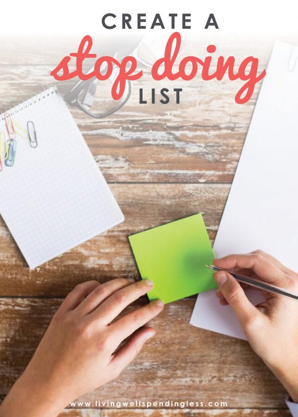 Ever feel like you just can't keep up? The truth is that you don't have to do it all! Here's how to create a stop doing list with 10 things you can take off your plate TODAY!