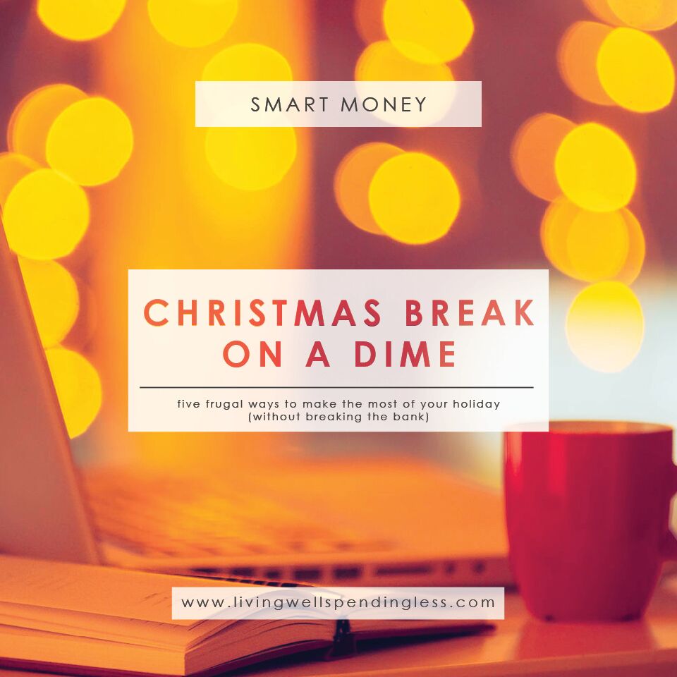 5 BudgetFriendly Christmas Break Ideas Living Well Spending Less®