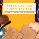 Skincare for Every Season | Maintain a Healthy Glow All Year | Skincare Tips