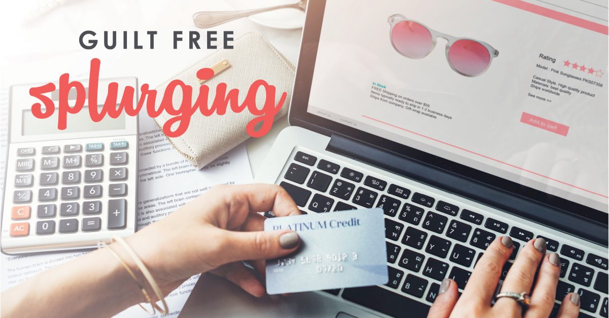 Guilt Free Splurging When It S Okay To Spend A Little More - 