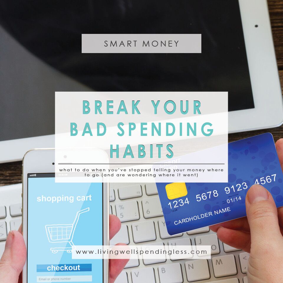 How To Break The Habit Of Spending Money How to Break Bad Spending Habits | Living Well Spending Less®