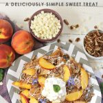 Peaches & Cream Dessert Nachos | Fruity Dessert Nachos | 5 Ingredient Dessert | Food Made Simple | Dessert on the Go | Tailgating Dessert | Family Fun in the Kitchen | Easy Dessert | Summer Dessert Recipe