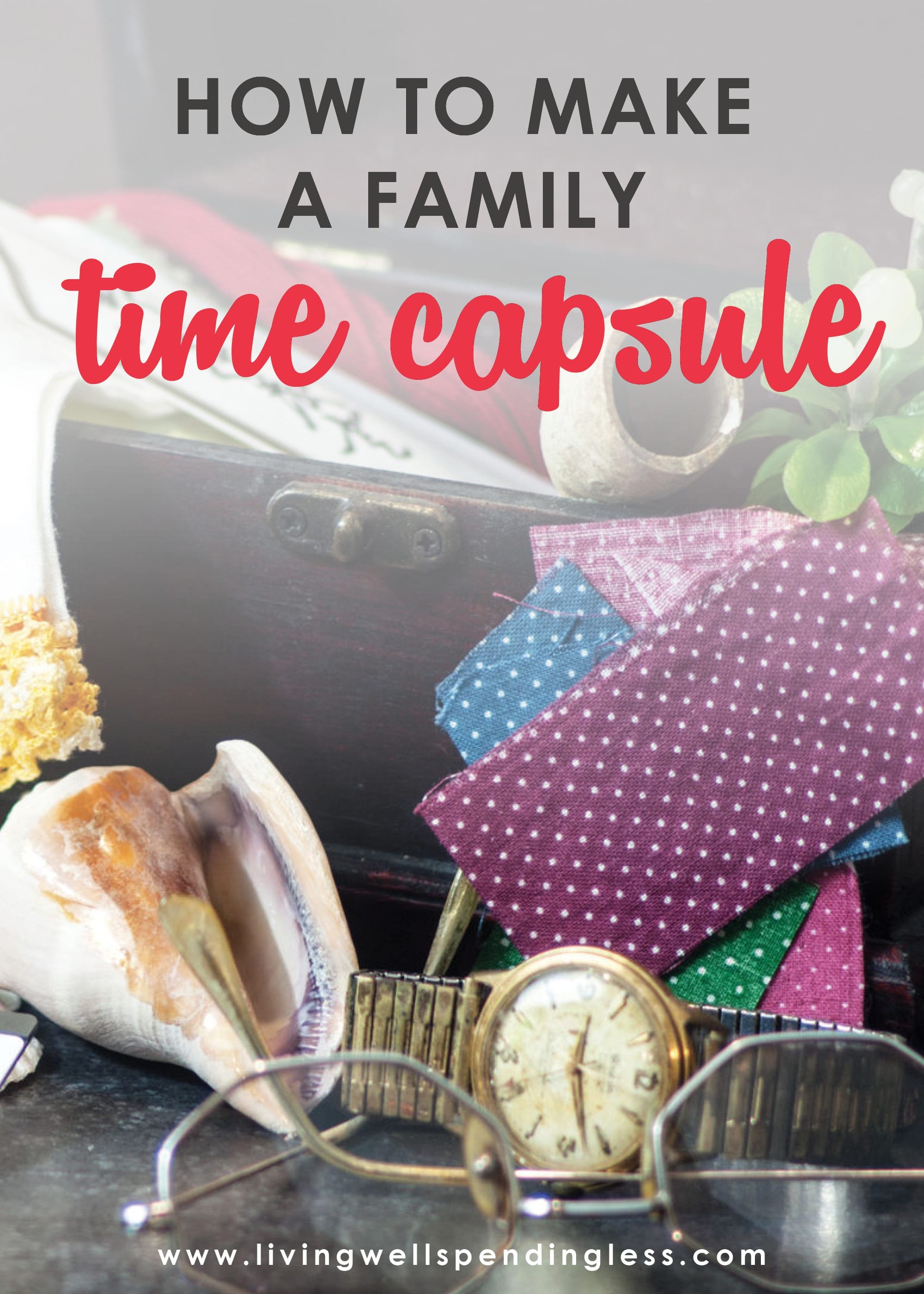 forråde udbytte Skynd dig How to Make a Family Time Capsule | Preserve Precious Family Memories