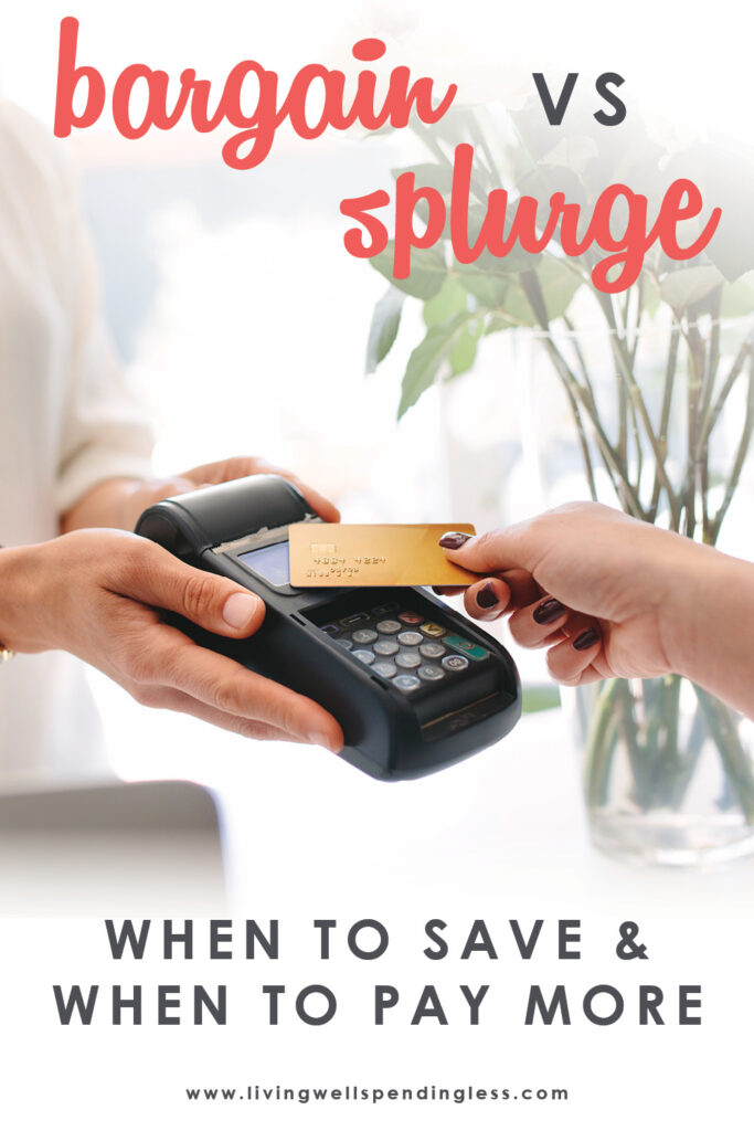 Sometimes paying more actually saves you time, money & sanity in the long run...but sometimes it can't! Here's some tips on when to save & when to splurge! 